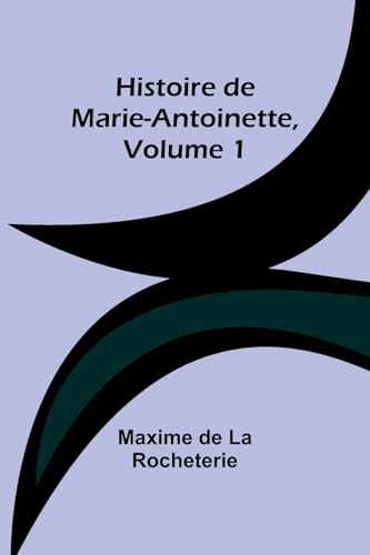Stock image for Histoire de Marie-Antoinette, Volume 1 (French Edition) for sale by California Books