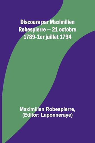Stock image for Discours par Maximilien Robespierre - 21 octobre 1789-1er juillet 1794 (Paperback) for sale by Grand Eagle Retail