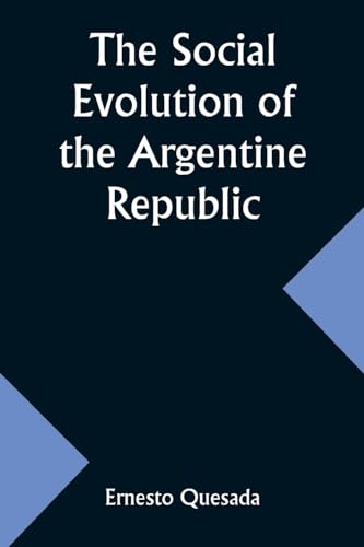 Imagen de archivo de The Social Evolution of the Argentine Republic a la venta por California Books