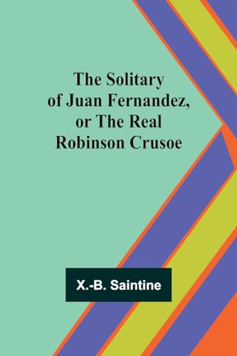 Stock image for The Solitary of Juan Fernandez, or the Real Robinson Crusoe for sale by GreatBookPrices