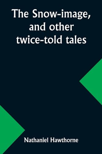 Stock image for The snow-image, and other twice-told tales for sale by GreatBookPrices