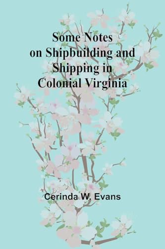 Stock image for Some Notes on Shipbuilding and Shipping in Colonial Virginia for sale by California Books