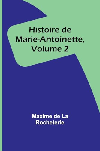 Stock image for Histoire de Marie-Antoinette, Volume 2 (French Edition) for sale by California Books