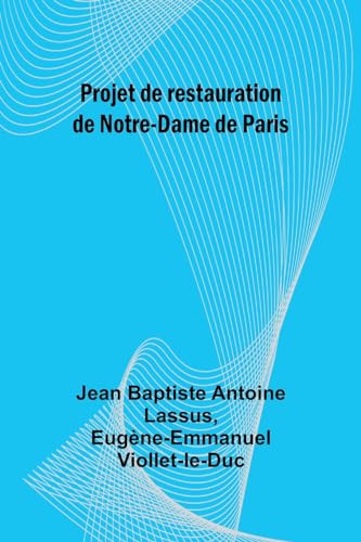 Beispielbild fr Projet de restauration de Notre-Dame de Paris (French Edition) zum Verkauf von California Books