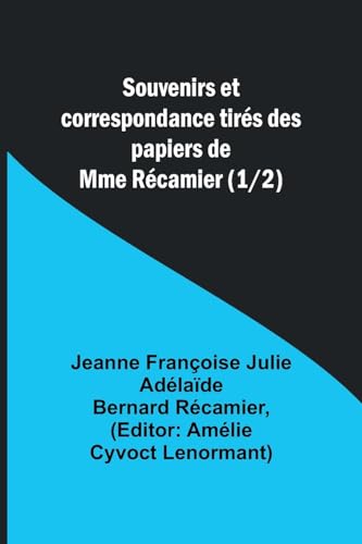 Beispielbild fr Souvenirs et correspondance tirs des papiers de Mme Rcamier (1/2) (French Edition) zum Verkauf von California Books