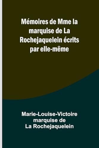 Imagen de archivo de Mmoires de Mme la marquise de La Rochejaquelein crits par elle-mme (French Edition) a la venta por California Books
