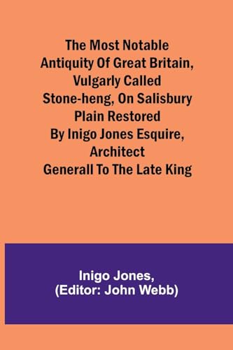 Beispielbild fr The most notable Antiquity of Great Britain, vulgarly called Stone-Heng, on Salisbury Plain Restored by Inigo Jones Esquire, Architect Generall to the late King zum Verkauf von Ebooksweb