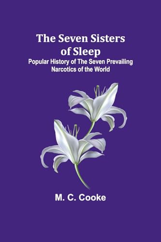 Stock image for The Seven Sisters of Sleep;Popular History of the Seven Prevailing Narcotics of the World for sale by GreatBookPrices