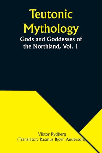 Stock image for Teutonic Mythology: Gods and Goddesses of the Northland, Vol. 1 for sale by GreatBookPrices