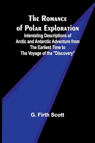 Beispielbild fr The Romance of Polar Exploration; Interesting Descriptions of Arctic and Antarctic Adventure from the Earliest Time to the Voyage of the Discovery zum Verkauf von Ebooksweb