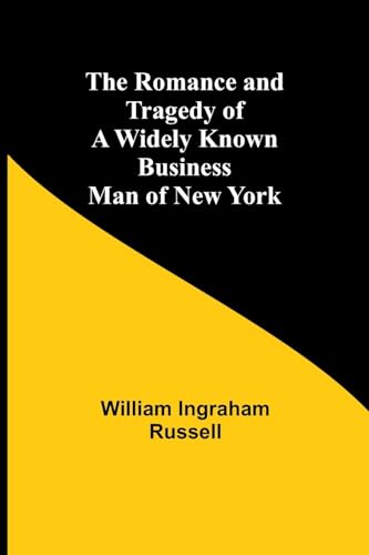 Imagen de archivo de The Romance and Tragedy of a Widely Known Business Man of New York a la venta por Ria Christie Collections