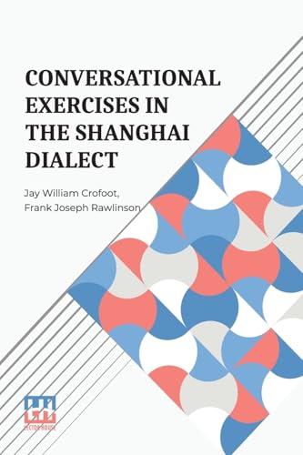 Image d'archives pour Conversational Exercises In The Shanghai Dialect: A Supplement To Dr. Pott s Lessons In The Shanghai Dialect (Chinese Edition) mis en vente par Books Puddle