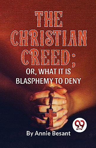 Imagen de archivo de The Christian Creed; or, What it is Blasphemy to Deny a la venta por PBShop.store US