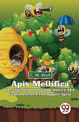 Stock image for Apis Mellifica Or, The Poison Of The Honey-Bee, Considered As A Therapeutic Agent for sale by PBShop.store US