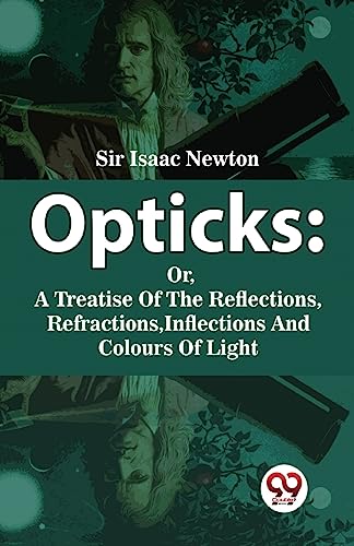 Beispielbild fr Opticks : Or, A Treatise Of The Reflections, Refractions, Inflections And Colours Of Light zum Verkauf von GF Books, Inc.