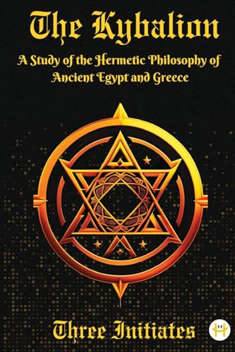 Imagen de archivo de The Kybalion: A Study of the Hermetic Philosophy of Ancient Egypt and Greece a la venta por GreatBookPrices