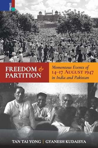 Imagen de archivo de Freedom and Partition: Momentous Events of 14-17 August in India and Pakistan a la venta por GreatBookPrices