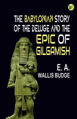 Imagen de archivo de The Babylonian Story of the Deluge and the Epic of Gilgamish a la venta por GF Books, Inc.