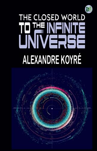 Stock image for The Closed World to the Infinite Universe for sale by GF Books, Inc.