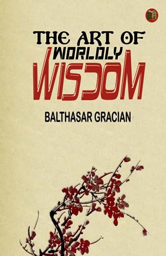 Beispielbild fr The Art of Worldly Wisdom zum Verkauf von GF Books, Inc.