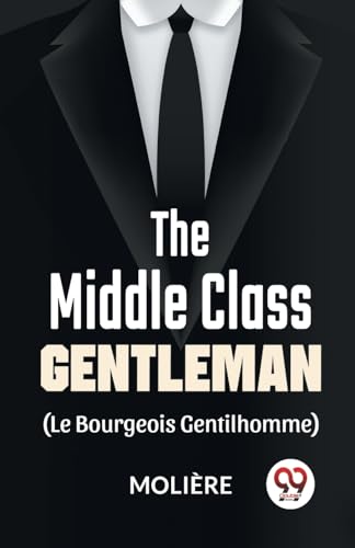 Stock image for The Middle-Class Gentleman ( le bourgeois gentilhomme) for sale by GreatBookPrices