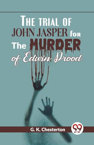 Imagen de archivo de The Trial Of John Jasper For The Murder Of Edwin Drood G.K. Chesterton a la venta por Books Puddle