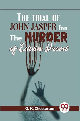Stock image for The Trial Of John Jasper For The Murder Of Edwin Drood G.K. Chesterton for sale by Books Puddle