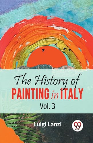 Imagen de archivo de The The History Of Painting In Italy Vol.3 a la venta por PBShop.store US