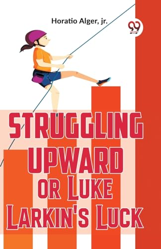 Stock image for Struggling Upward Or Luke Larkin'S Luck for sale by PBShop.store US