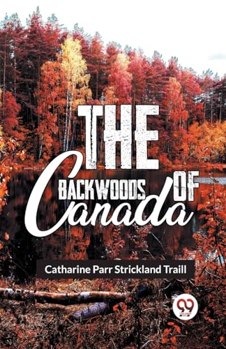 Beispielbild fr The Backwoods Of Canada zum Verkauf von Ebooksweb