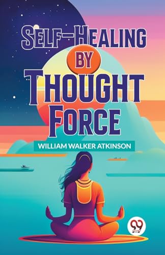 Beispielbild fr Self-Healing By Thought Force [Paperback] William Walker Atkinson zum Verkauf von Books Puddle
