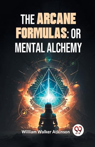 Imagen de archivo de The Arcane Formulas: Or Mental Alchemy [Paperback] William Walker Atkinson a la venta por Books Puddle