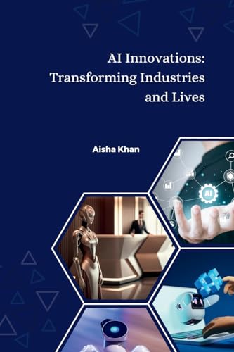 Stock image for AI Innovations: Transforming Industries and Lives for sale by GreatBookPrices