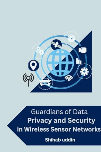 Imagen de archivo de Guardians of Data: Privacy and Security in Wireless Sensor Networks a la venta por Revaluation Books