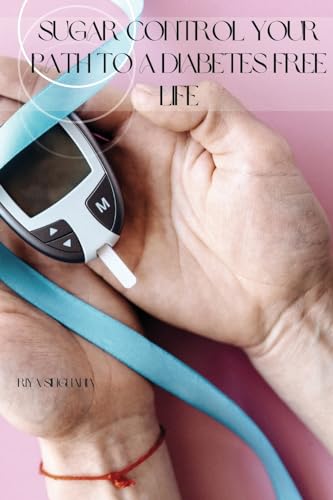 Stock image for Sugar Control Your Path to a Diabetes Free Life for sale by GreatBookPrices