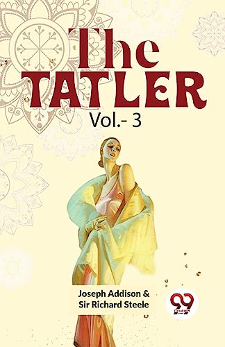 Immagine dell'editore per The Tatler Vol. - 3 [Paperback] Joseph Addison & Sir Richard Steele [Paperback] Joseph Addison & Sir Richard Steele venduto da Biblios