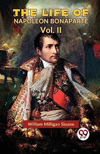 Imagen de archivo de The Life Of Napoleon Bonaparte Vol.II a la venta por PBShop.store US