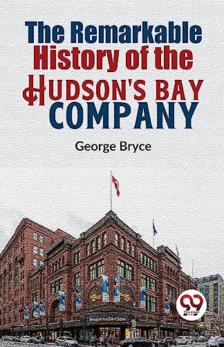 Beispielbild fr The Remarkable History Of The Hudson'S Bay Company zum Verkauf von PBShop.store US