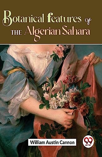 9789358714500: Botanical Features Of The Algerian Sahara [Paperback] William Austin Cannon [Paperback] William Austin Cannon