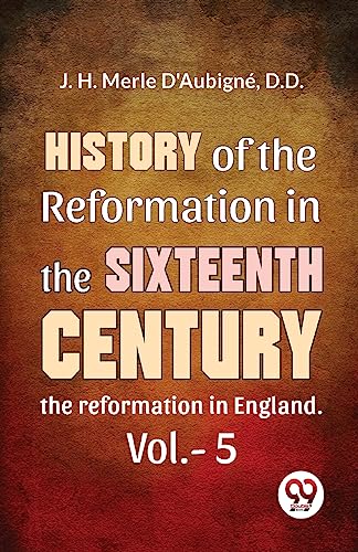 Imagen de archivo de History Of The Reformation In The Sixteenth Century the reformation in England. vol.-5 a la venta por GreatBookPrices