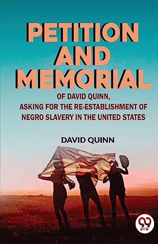 Imagen de archivo de Petition and memorial of David Quinn, asking for the re-establishment of Negro slavery in the United States a la venta por PBShop.store US
