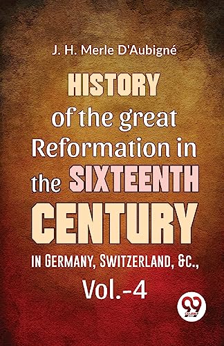 Stock image for History Of The great Reformation In The Sixteenth Century in Germany, Switzerland, &c.,vol.-4 for sale by GreatBookPrices