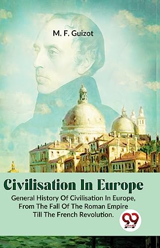 Beispielbild fr Civilisation In Europe.General History Of Civilisation in Europe, From The Fall Of The Roman Empire Till The French Revolution. zum Verkauf von PBShop.store US