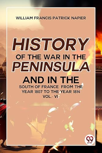 Stock image for History Of The War In The Peninsula And In The South Of France From The Year 1807 To The Year 1814 vol.-Vl William Francis Patrick Napier for sale by Books Puddle