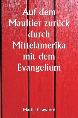 Stock image for Auf dem Maultier zurck durch Mittelamerika mit dem Evangelium (German Edition) for sale by Ebooksweb