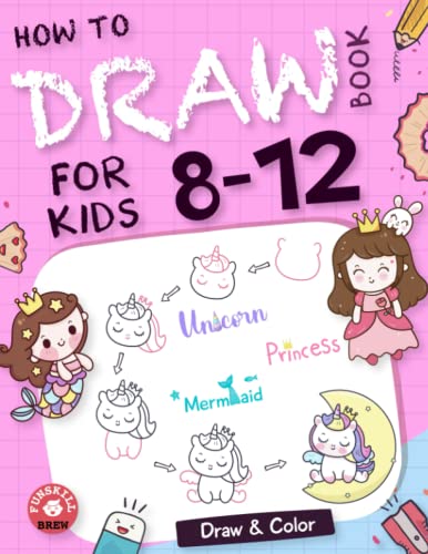 Stock image for How To Draw Book For Kids 8-12: A Simple and Easy Step-by-Step Guide Book to Draw Cute Creatures like Unicorns, Princesses, and Mermaids | Drawing and . Girls ages 8-12 (How to draw books for kids) for sale by GF Books, Inc.
