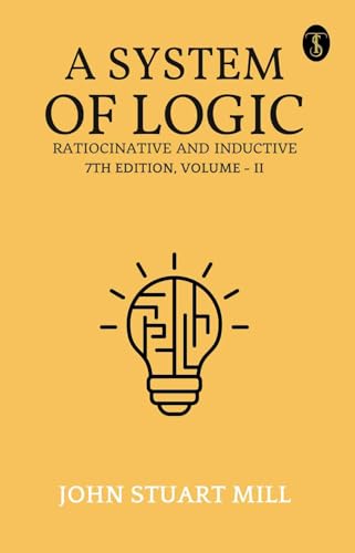 9789359044583: A System Of Logic Ratiocinative And Inductive 7Th Edition, Volume - II