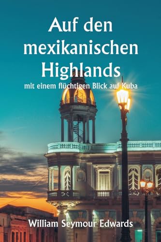 9789359251110: Auf den mexikanischen Highlands mit einem flchtigen Blick auf Kuba