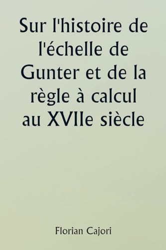 Imagen de archivo de Sur l'histoire de l'chelle de Gunter et de la rgle  calcul au XVIIe sicle a la venta por GreatBookPrices