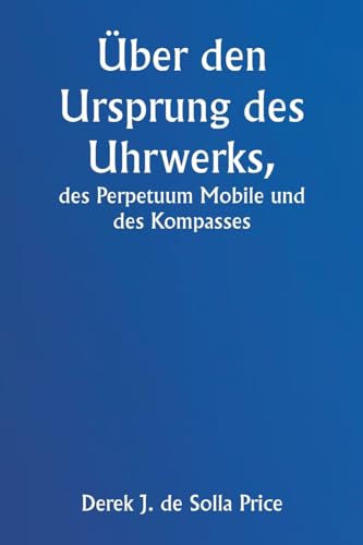 Stock image for ber den Ursprung des Uhrwerks, des Perpetuum Mobile und des Kompasses (German Edition) for sale by California Books